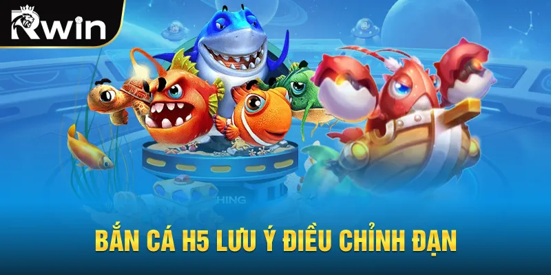 Bắn cá H5 lưu ý điều chỉnh đạn