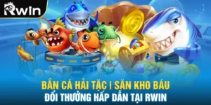 Bắn cá hải tặc săn kho báu đổi thưởng hấp dẫn tại rwin