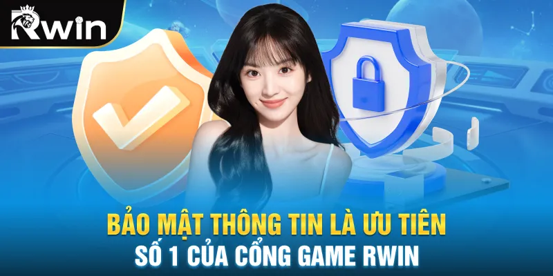 Bảo mật thông tin là ưu tiên số 1 của cổng game Rwin
