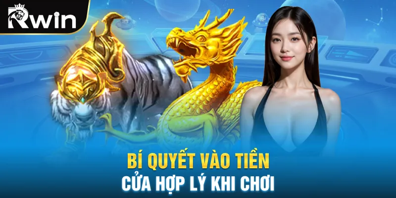 Bí quyết vào tiền cửa hợp lý khi chơi