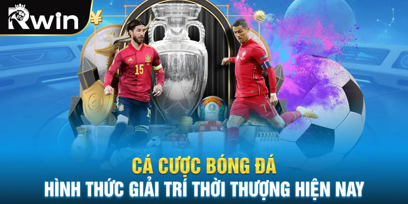 Cá Cược Bóng Đá Hình Thức Giải Trí Thời Thượng Hiện Nay