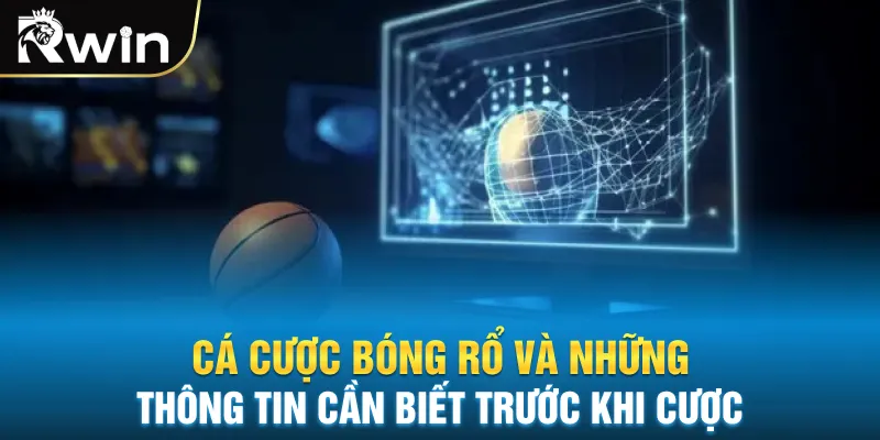 Cá Cược Bóng Rổ Và Những Thông Tin Cần Biết Trước Khi Cược