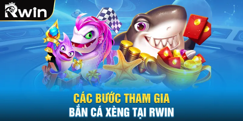 Các bước tham gia bắn cá xèng tại RWIN
