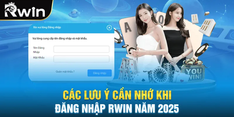 Các lưu ý cần nhớ khi đăng nhập RWIN năm 2025