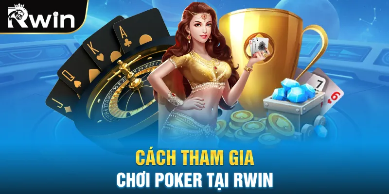 Cách tham gia chơi Poker tại Rwin