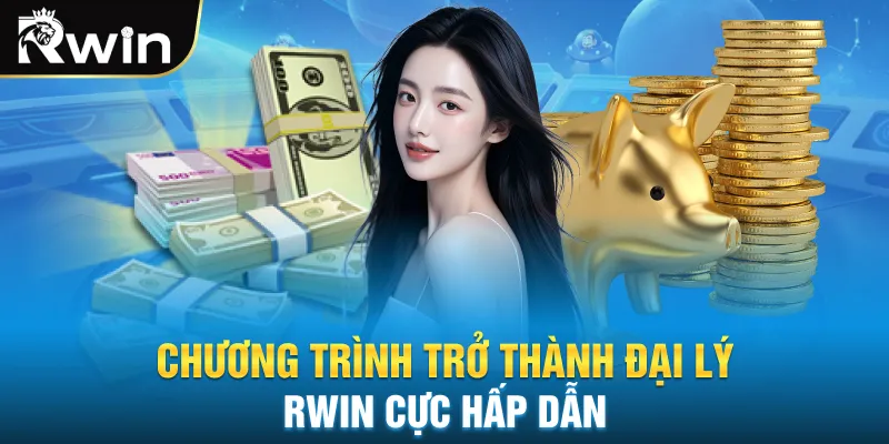 Chương trình trở thành đại lý rwin cực hấp dẫn