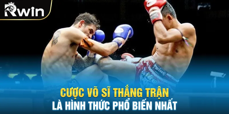 Cược võ sĩ thắng trận là hình thức phổ biến nhất
