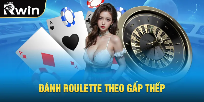 Đánh Roulette theo gấp thếp