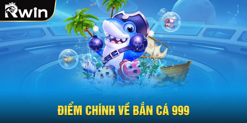Điểm chính về bắn cá 999