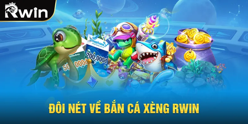 Đôi nét về bắn cá xèng RWIN