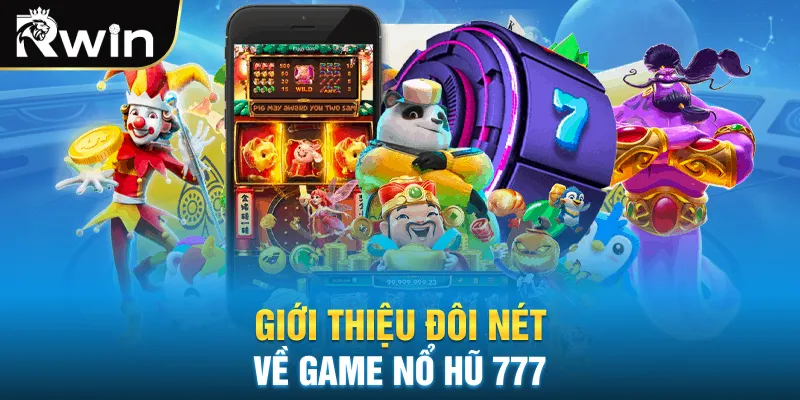 Giới thiệu đôi nét về game Nổ hũ 777