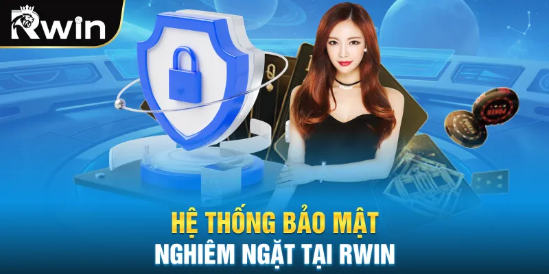Hệ thống bảo mật nghiêm ngặt tại rwin