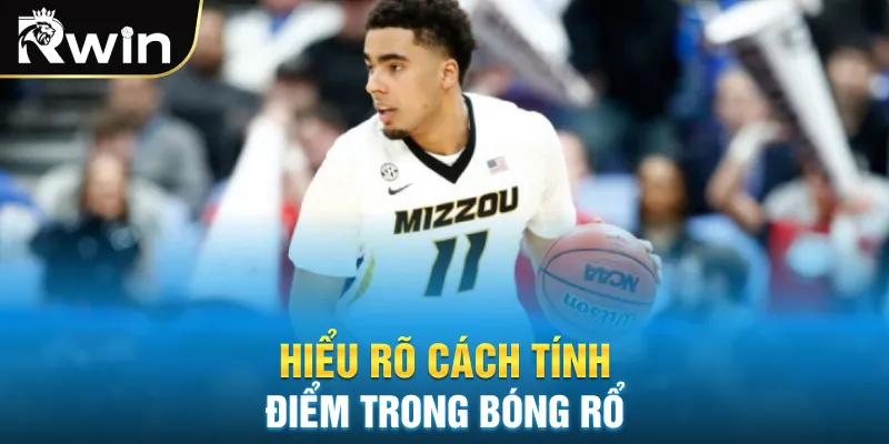 Hiểu rõ cách tính điểm trong bóng rổ