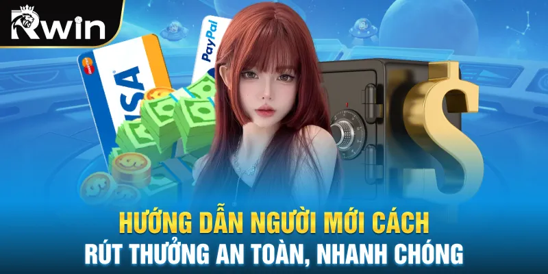 Hướng dẫn người mới cách rút thưởng an toàn, nhanh chóng