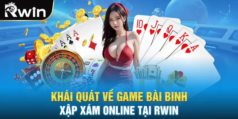 Khái quát về game bài binh xập xám online tại Rwin