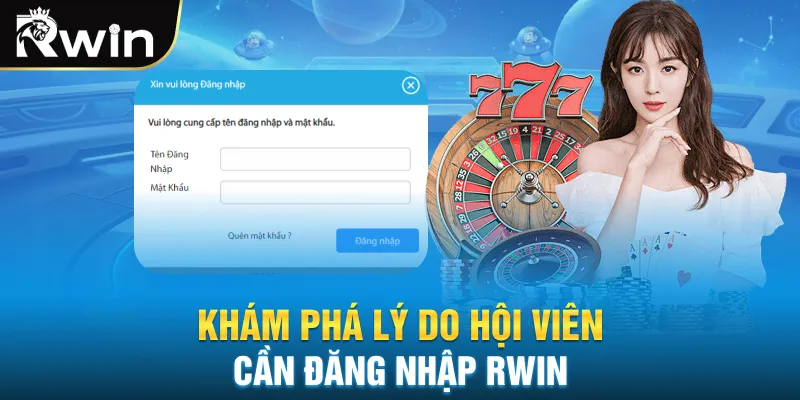 Khám phá lý do hội viên cần đăng nhập RWIN
