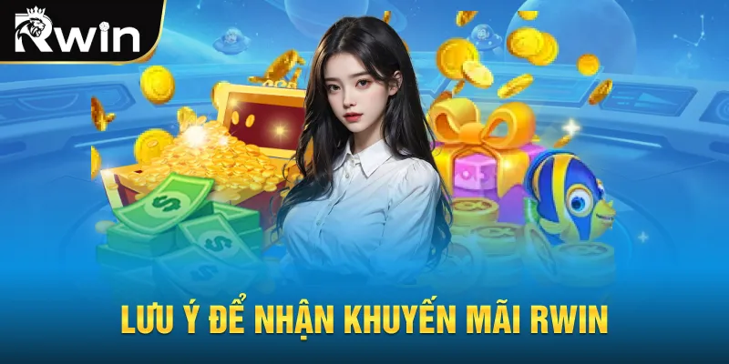 Lưu ý để nhận khuyến mãi rwin
