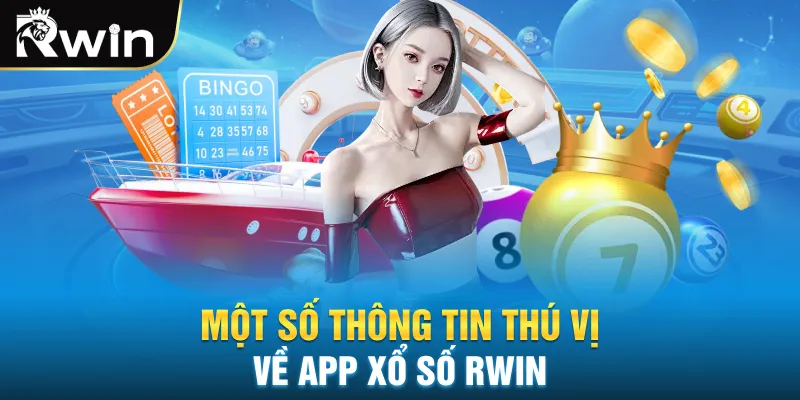 Một số thông tin thú vị về app xổ số Rwin