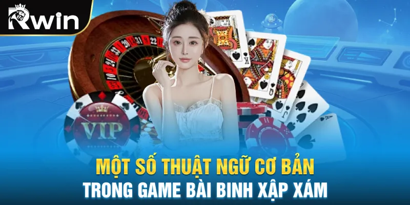 Một số thuật ngữ cơ bản trong game bài binh xập xám