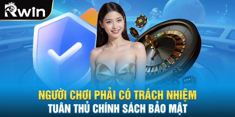 Người chơi phải có trách nhiệm tuân thủ chính sách bảo mật