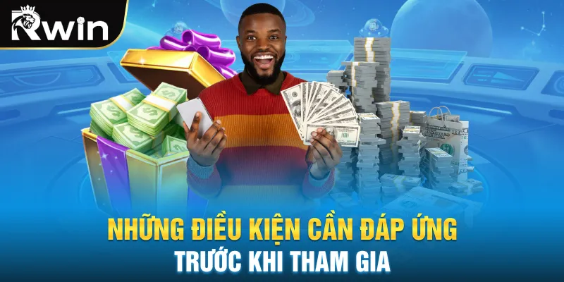 Những điều kiện cần đáp ứng trước khi tham gia