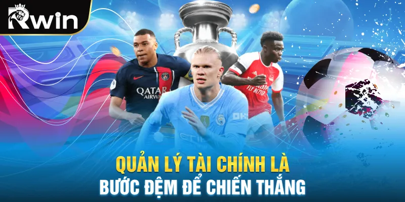 Quản lý tài chính là bước đệm để chiến thắng