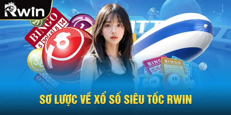 Sơ lược về xổ số siêu tốc RWIN