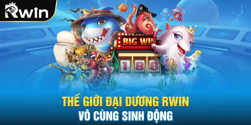 Thế giới đại dương RWIN vô cùng sinh động