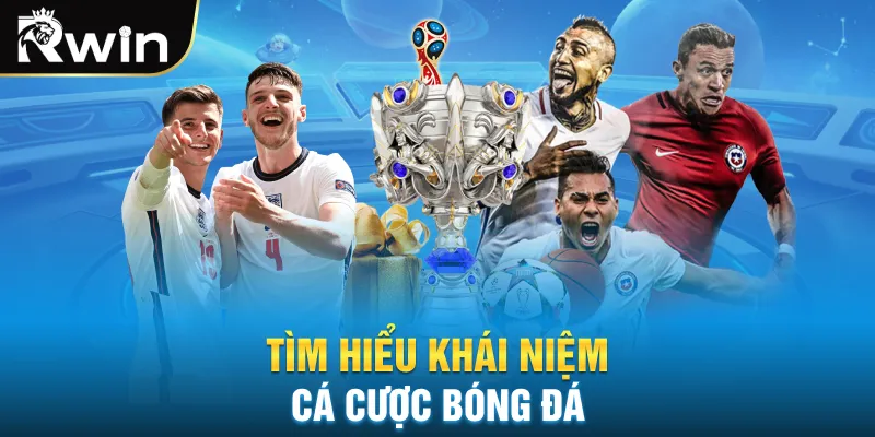 Tìm hiểu khái niệm cá cược bóng đá
