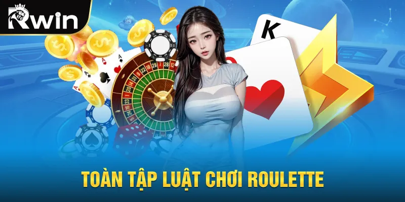 Toàn tập luật chơi Roulette