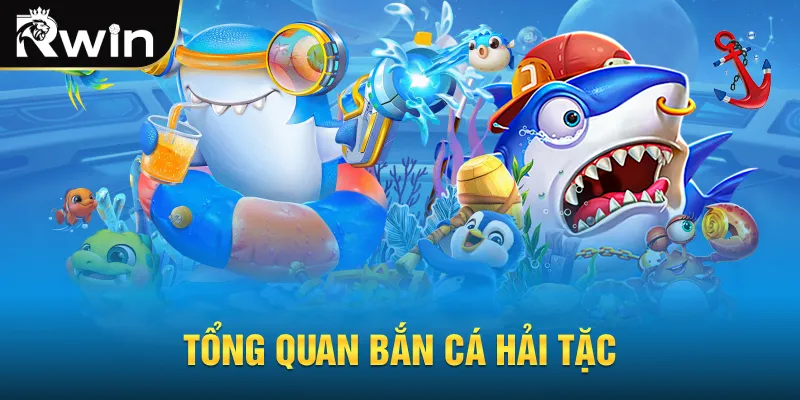 Tổng quan bắn cá hải tặc