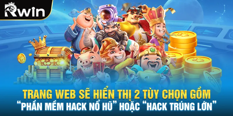 Trang web sẽ hiển thị 2 tùy chọn gồm “phần mềm hack nổ hũ” hoặc “hack trúng lớn”