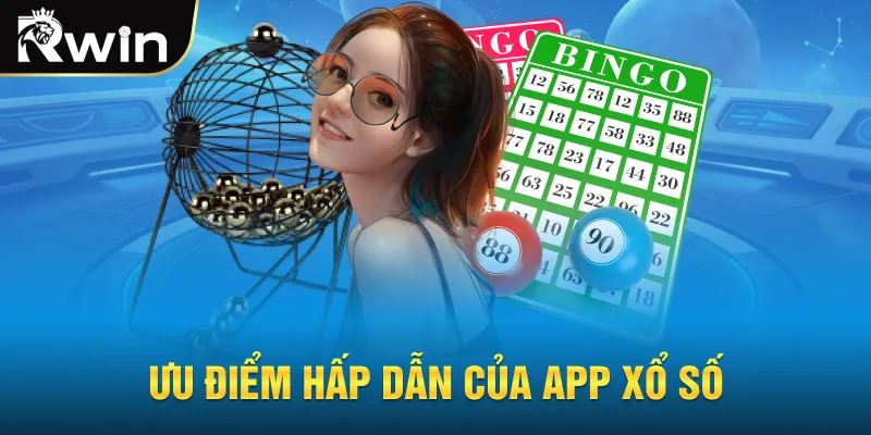 Ưu điểm hấp dẫn của app xổ số