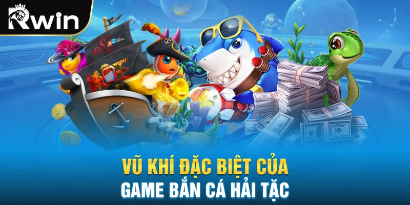 Vũ khí đặc biệt của game bắn cá hải tặc